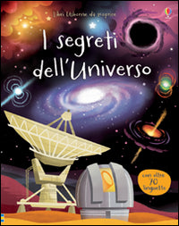 I segreti dell'universo. Ediz. illustrata.