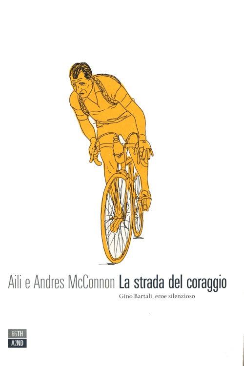 La strada del coraggio. Gino Bartali, eroe silenzioso.
