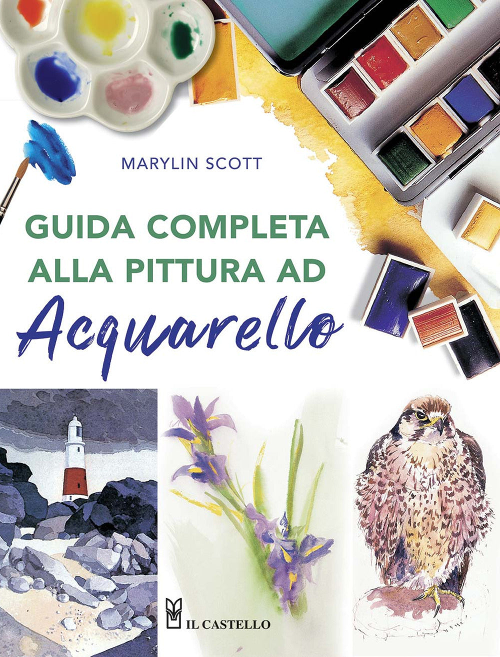Guida completa alla pittura ad acquarello. Ediz. a colori