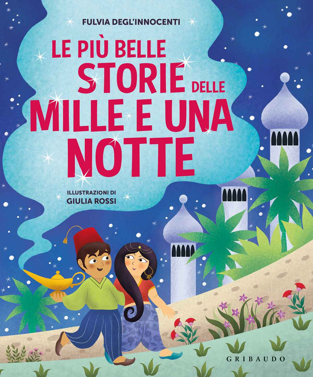 Le più belle storie delle Mille e una notte. Ediz. a colori.