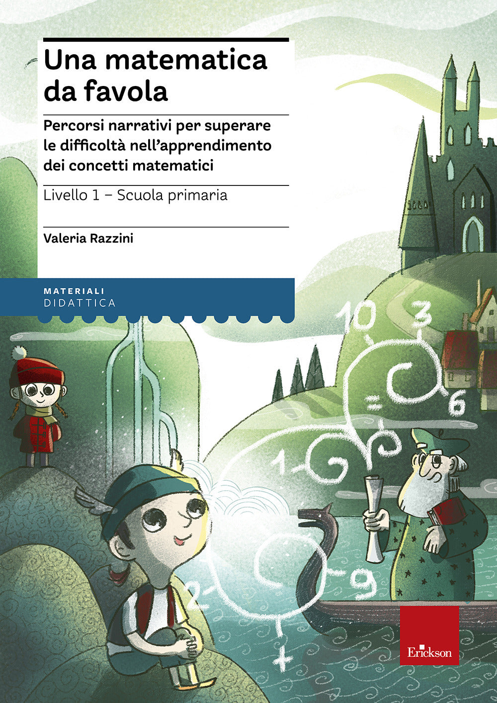 Una matematica da favola. Percorsi narrativi per superare le difficoltà nell'apprendimento dei concetti matematici. Livello 1 scuola primaria.