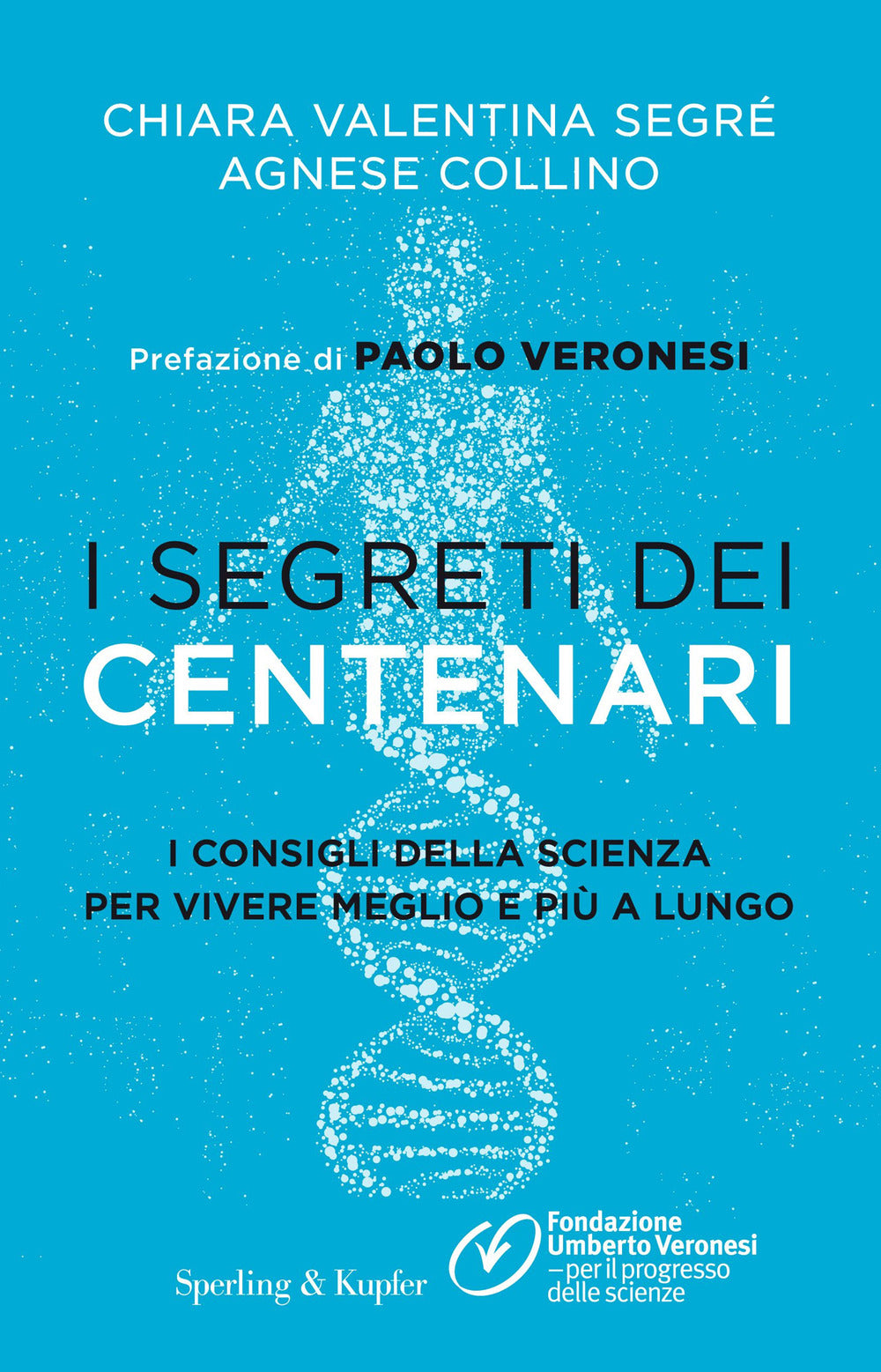 I segreti dei centenari. I consigli della scienza per vivere meglio e più a lungo.