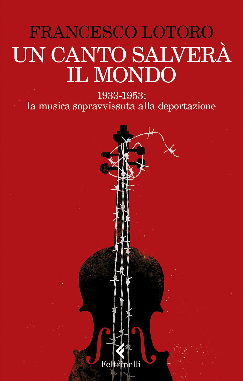 Un canto salverà il mondo. 1933-1953: la musica sopravvissuta alla deportazione.