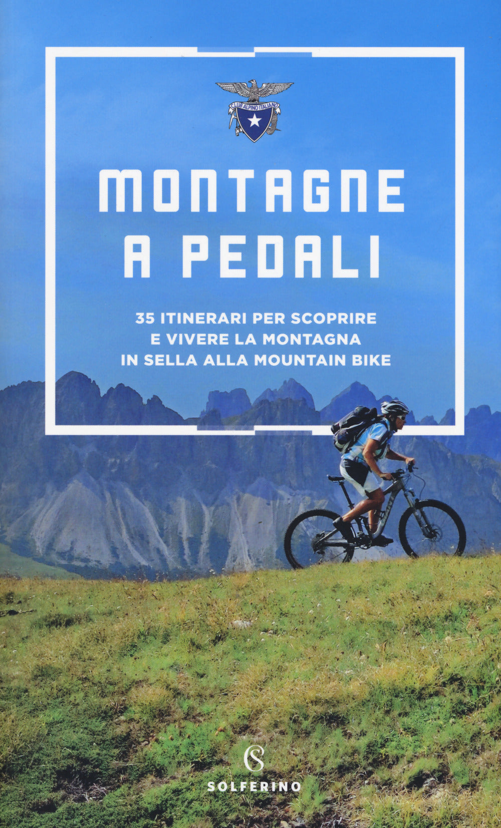 Montagne a pedali. 35 itinerari per scoprire e vivere la montagna in sella alla mountain bike.