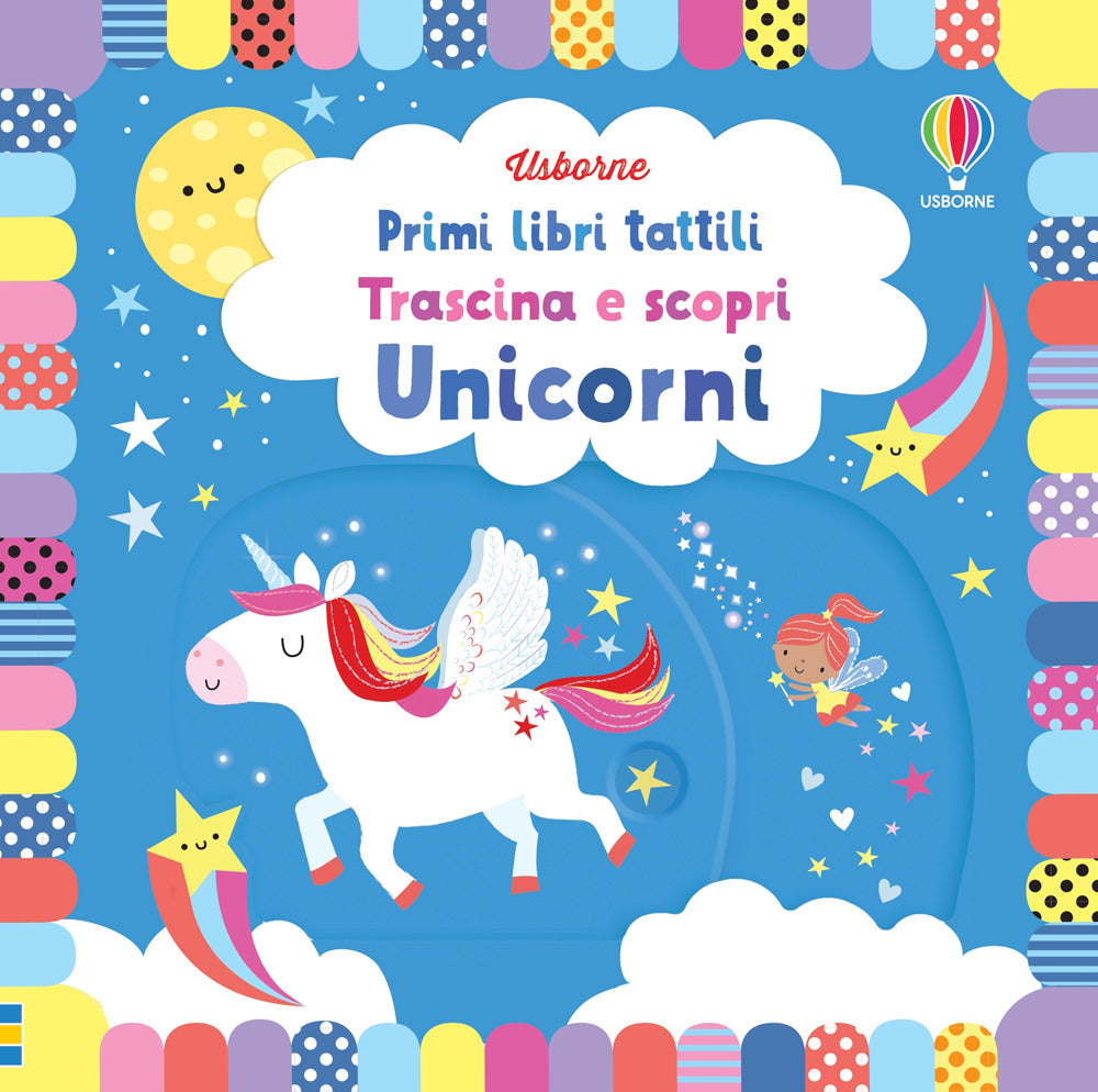 Unicorni. Trascina e scopri. Primi libri tattili. Ediz. a colori.