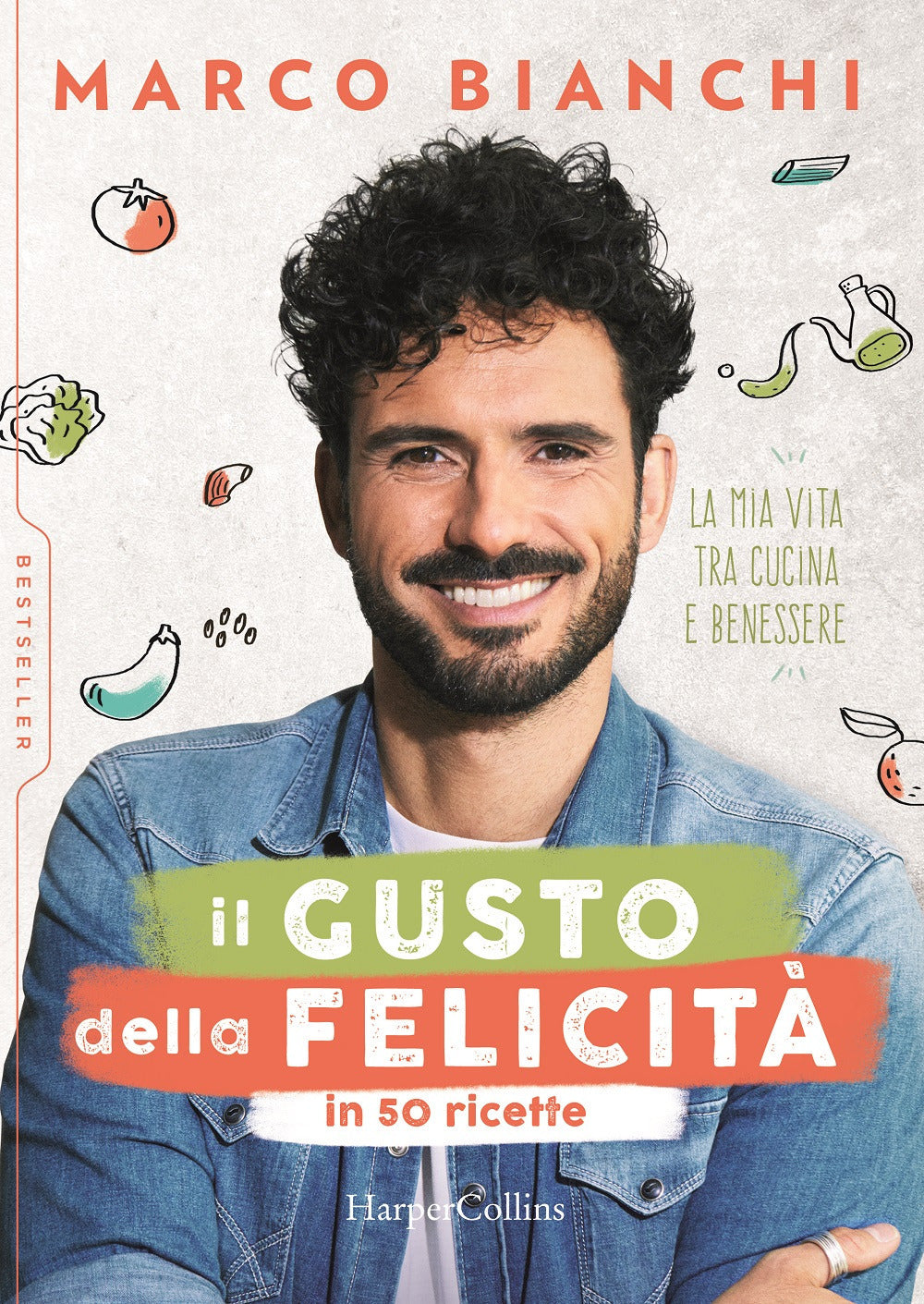 Il gusto della felicità in 50 ricette. La mia vita tra cucina e benessere.