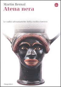 Atena nera. Le radici afroasiatiche della civiltà classica.