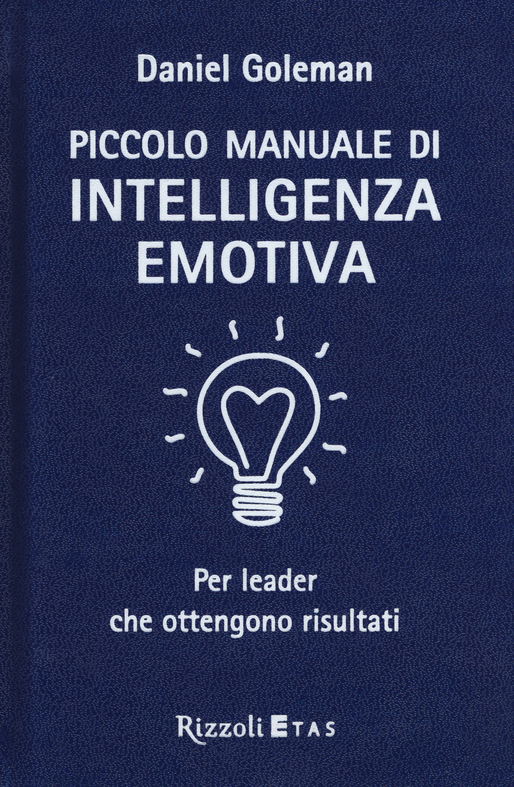 Piccolo manuale di intelligenza emotiva per leader che ottengono risultati.