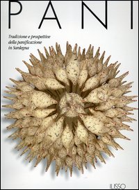 Pani. Tradizioni e prospettive della panificazione in Sardegna.