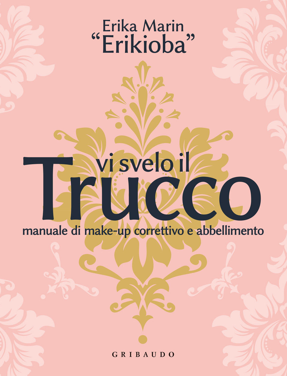 Vi svelo il trucco. Manuale di make-up correttivo e abbellimento.