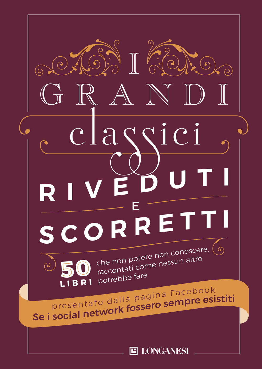 I grandi classici riveduti e scorretti. 50 libri che non potete non conoscere, raccontati come nessun altro potrebbe fare.