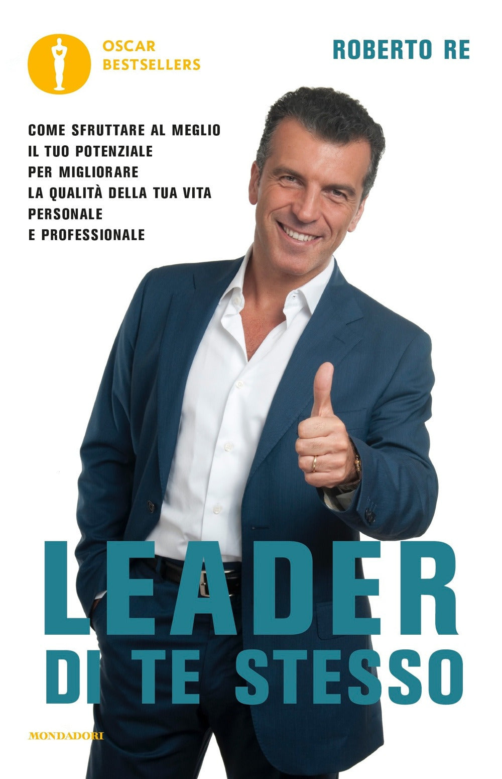 Leader di te stesso. Come sfruttare al meglio il tuo potenziale per migliorare la qualità della tua vita personale e professionale.