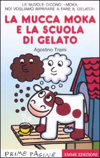 La mucca Moka e la scuola di gelato. Stampatello maiuscolo. Ediz. illustrata.
