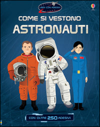 Come si vestono... astronauti. Con adesivi. Ediz. illustrata.