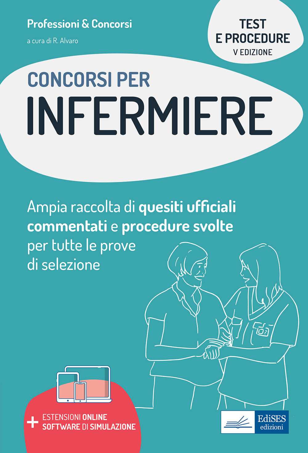 Test e procedure dei concorsi per Infermiere. Ampia raccolta di quesiti ufficiali commentati e procedure svolte per tutte le prove di selezione. Con software di simulazione.
