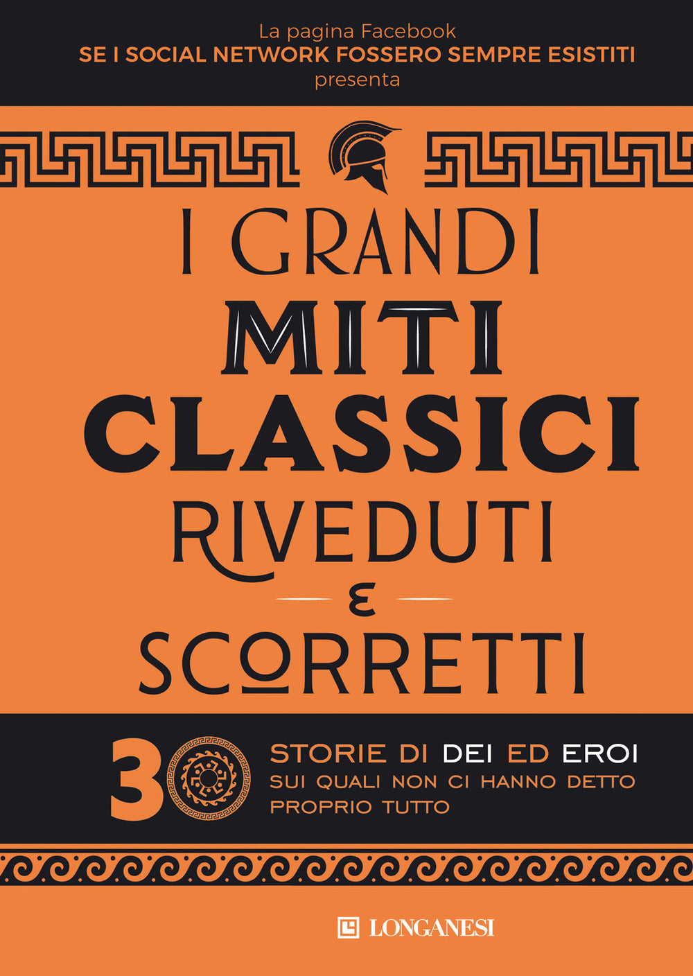 I grandi miti classici riveduti e scorretti. 30 storie di dei ed eroi sui quali non ci hanno detto proprio tutto.