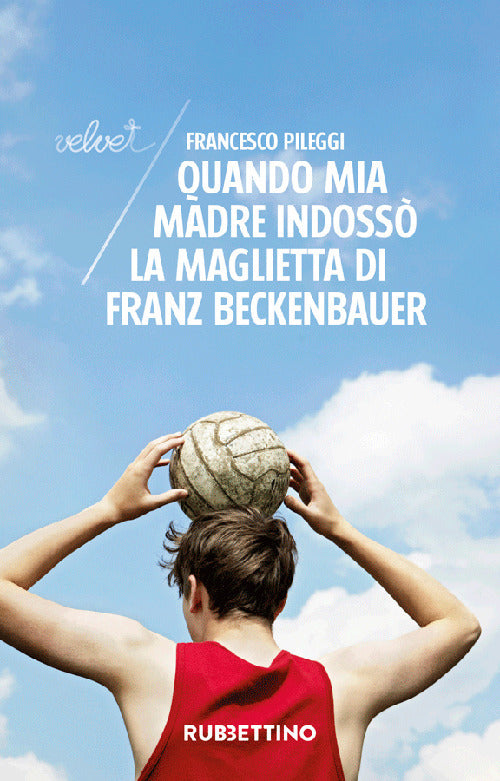 Quando mia madre indossò la maglietta di Franz Beckenbauer.