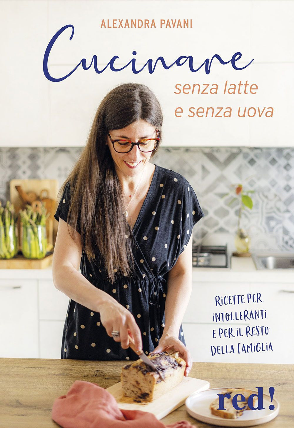 Cucinare senza latte e senza uova. Ricette per intolleranti e per il resto della famiglia. Ediz. a colori