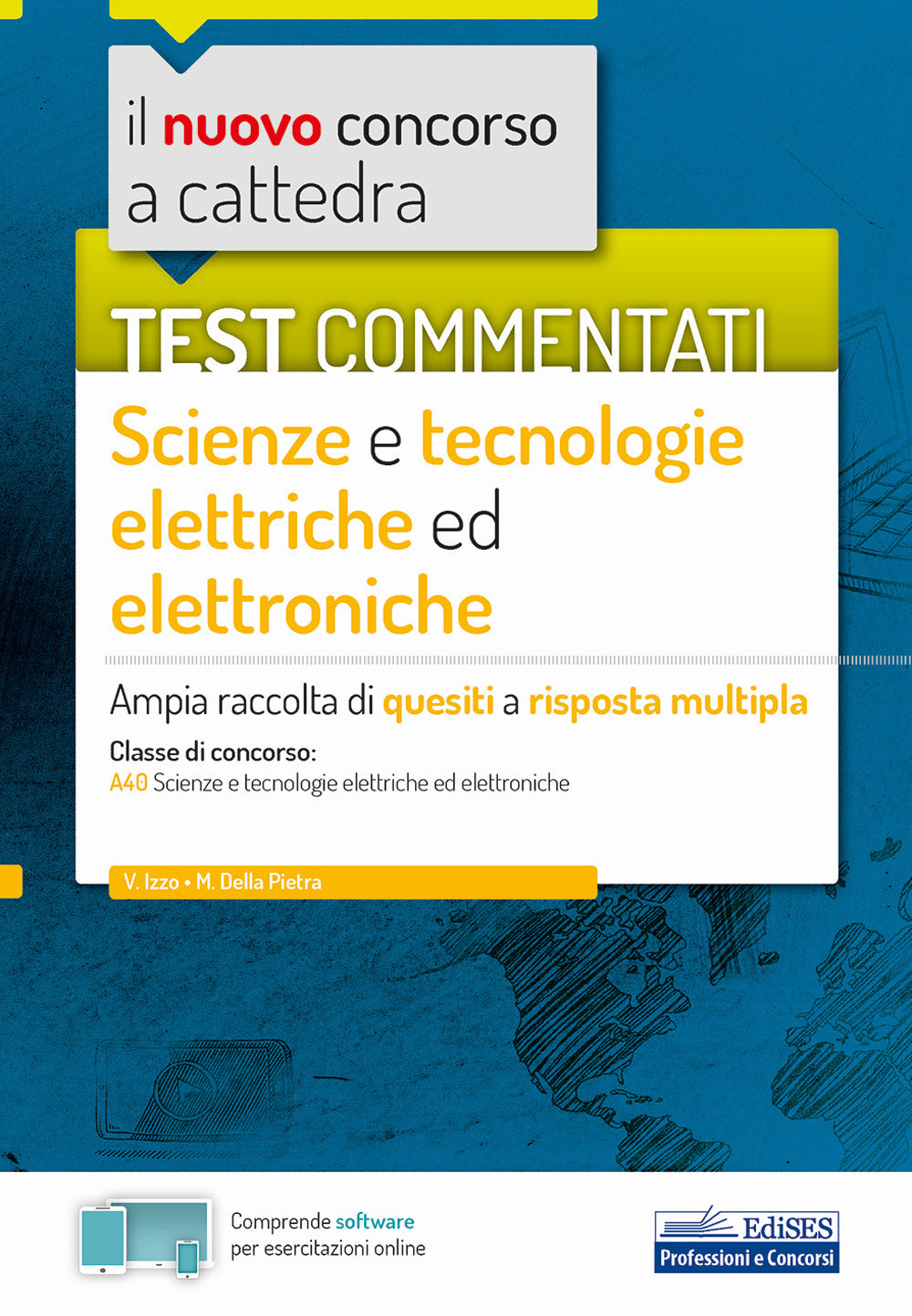 Il nuovo concorso a cattedra. Test commentati Scienze e tecnologie elettroniche. Ampia raccolta di quesiti a risposta multipla. Classe A40. Con software di simulazione.