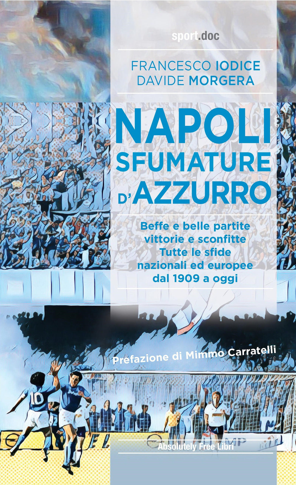 Napoli, sfumature d'azzurro. Beffe e belle partite, vittorie e sconfitte. Tutte le sfide nazionali ed europee dal 1909 a oggi.
