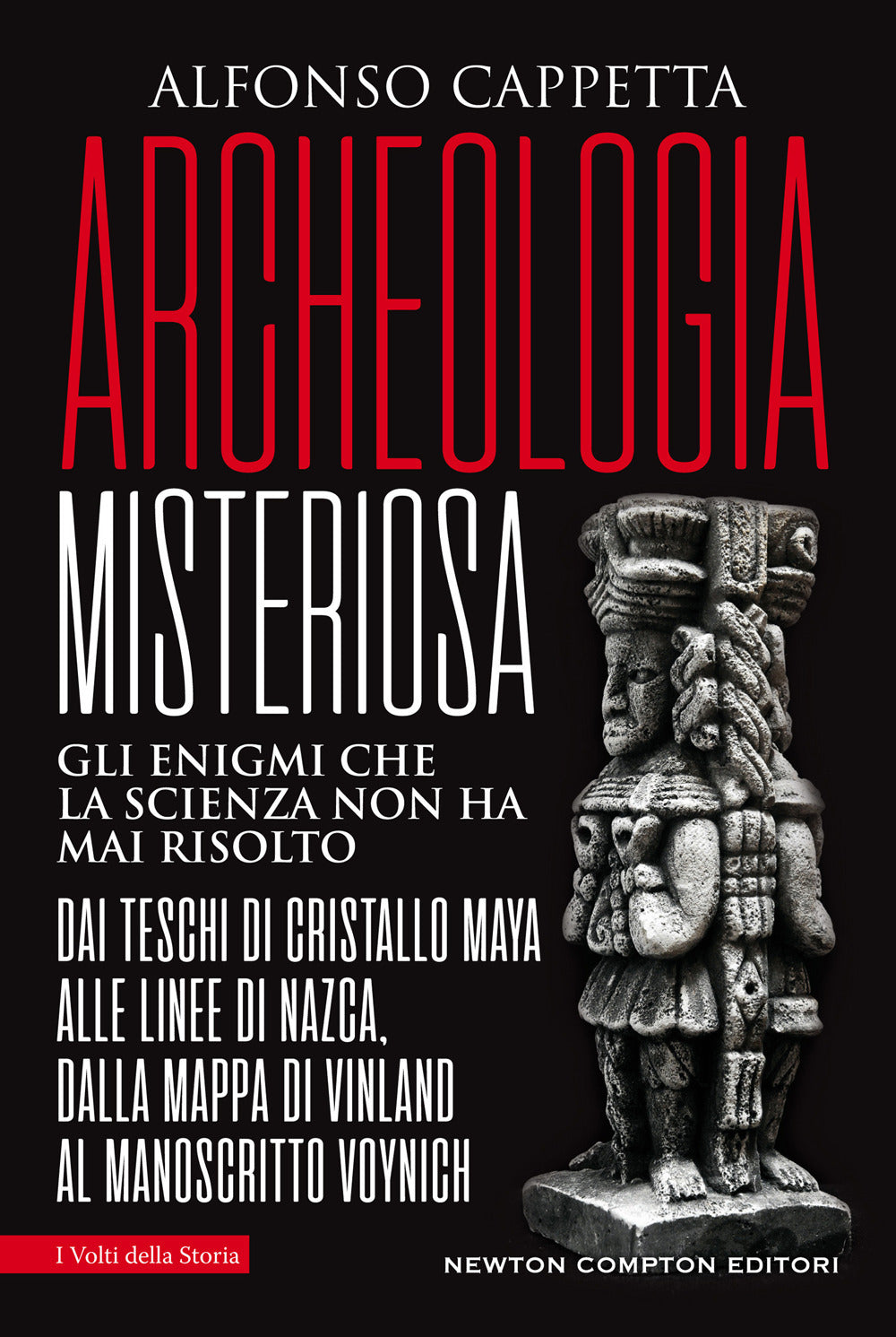 Archeologia misteriosa. Gli enigmi che la scienza non ha mai risolto. Dai teschi di cristallo maya alle linee di Nazca, dalla mappa di Vinland al manoscritto Voynich.