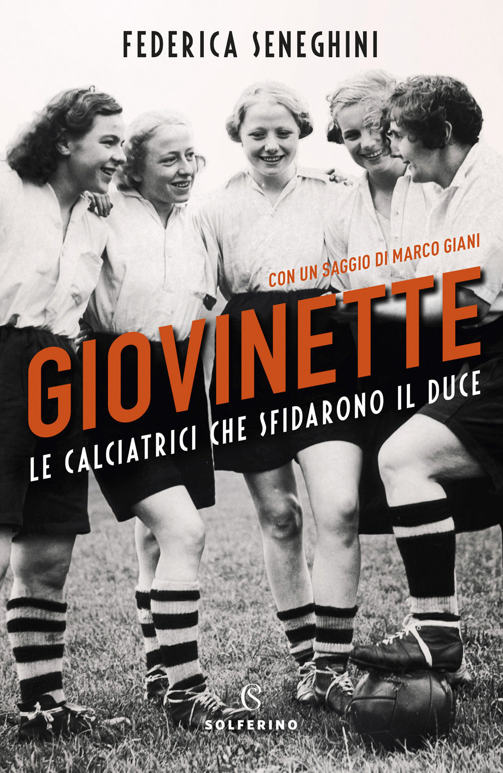 Giovinette. Le calciatrici che sfidarono il Duce.