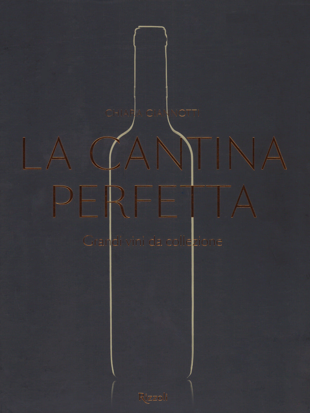 La cantina perfetta. Grandi vini da collezione. Ediz. illustrata.