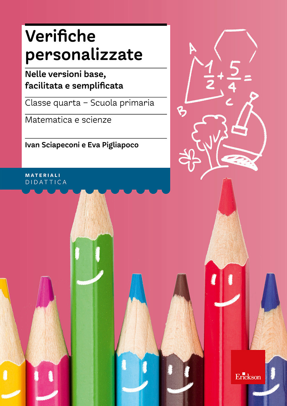 Verifiche personalizzate. Nelle versioni base, facilitata e semplificata. Classe 4ª della scuola primaria. Matematica e scienze.