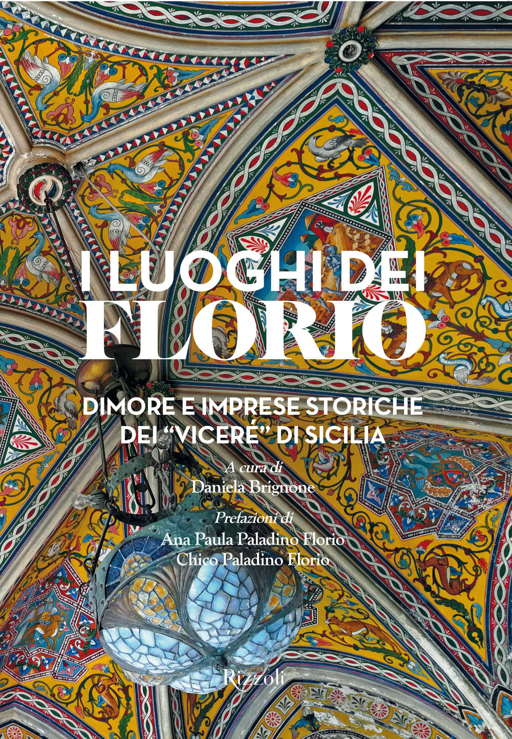 I luoghi dei Florio. Dimore e imprese storiche dei «viceré» di Sicilia. Ediz. a colori