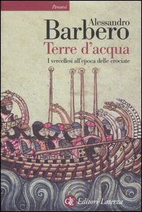 Terre d'acqua. I vercellesi all'epoca delle crociate.
