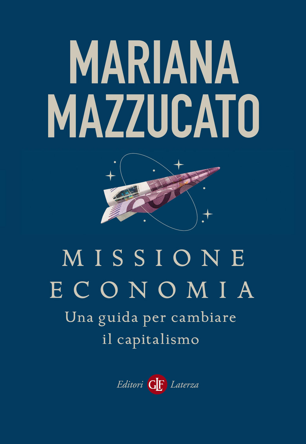 Missione economia. Una guida per cambiare il capitalismo.