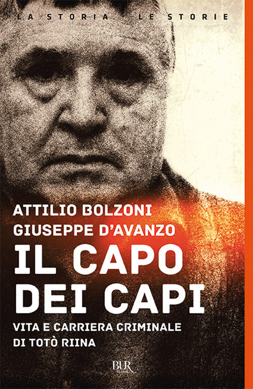 Il capo dei capi. Vita e carriera criminale di Totò Riina.