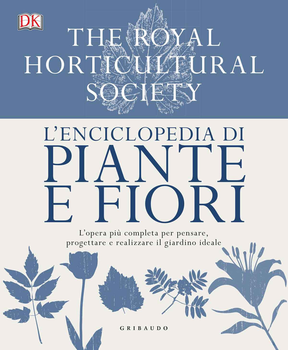 L'enciclopedia di piante e fiori. L'opera più completa per pensare, progettare e realizzare il giardino ideale. Ediz. a colori.