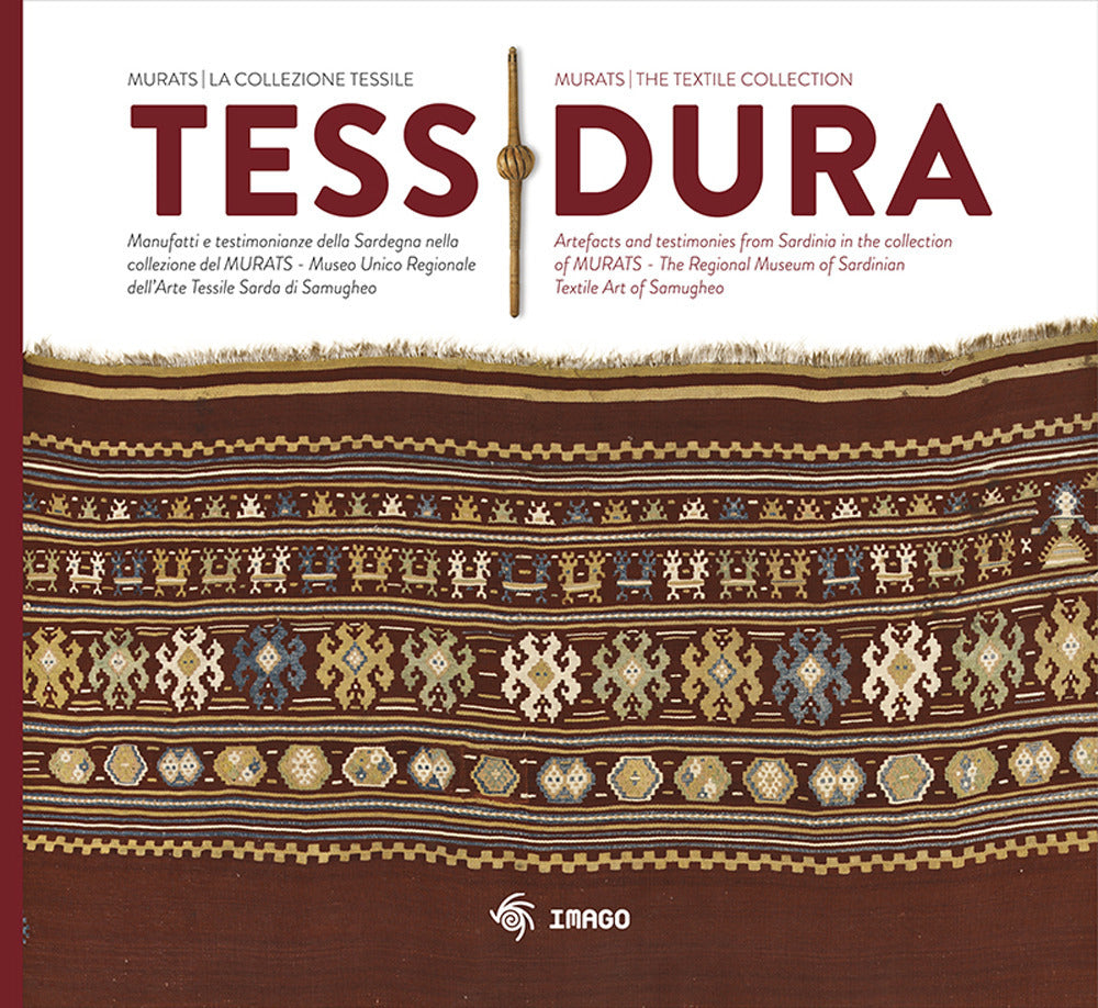 Tessidura. Manufatti e testimonianze della Sardegna nella collezione del MURATS. Museo Unico Regionale dell'Arte Tessile Sarda di Samugheo. Ediz. italiana e inglese.