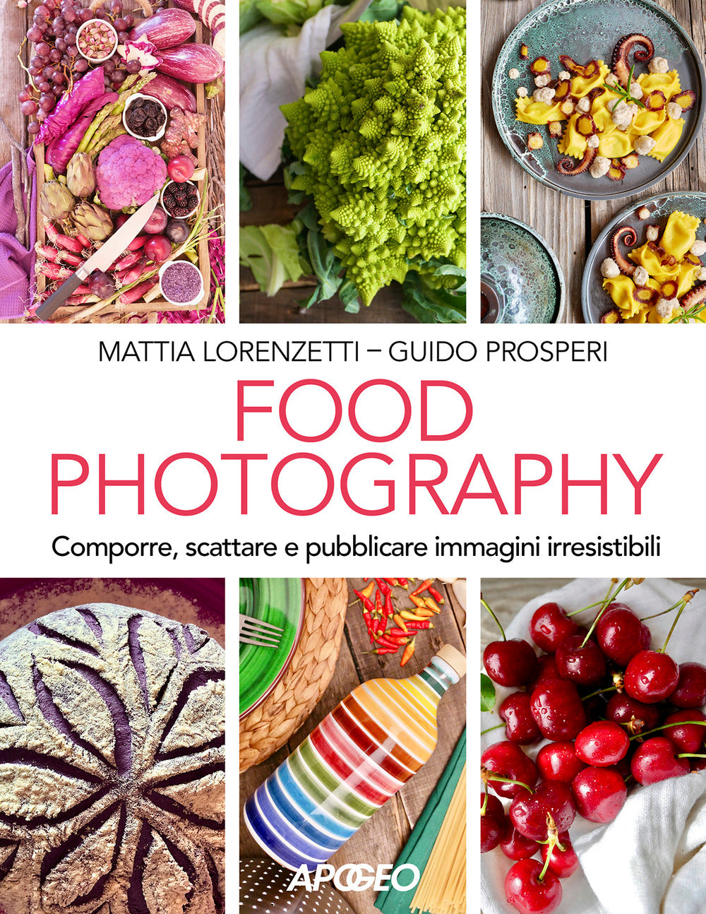 Food photography. Comporre, scattare e pubblicare immagini irresistibili.