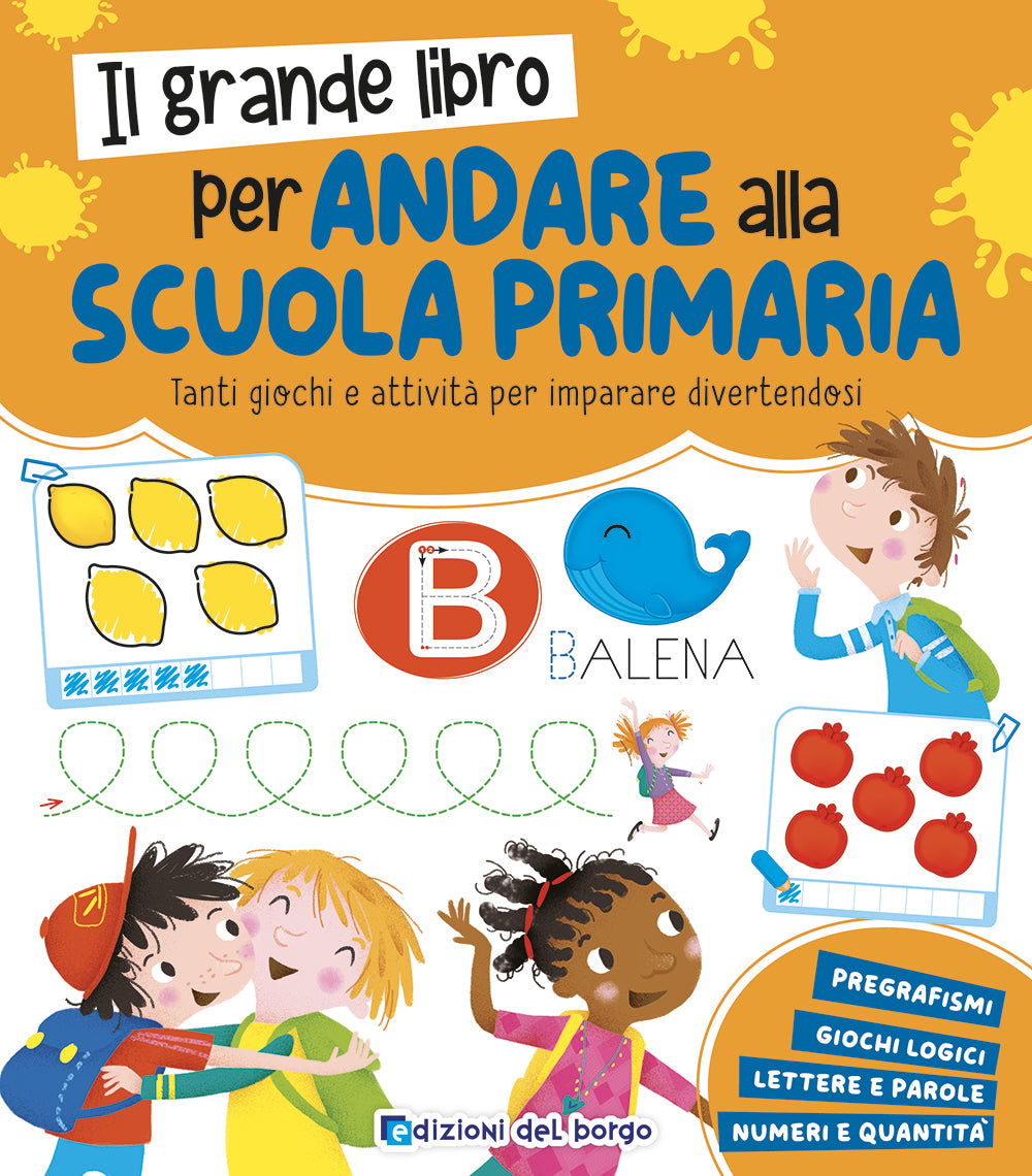 Il grande libro per andare alla scuola primaria. Tanti giochi e attività per imparare divertendosi