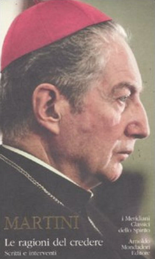 Le ragioni del credere. Scritti e interventi.