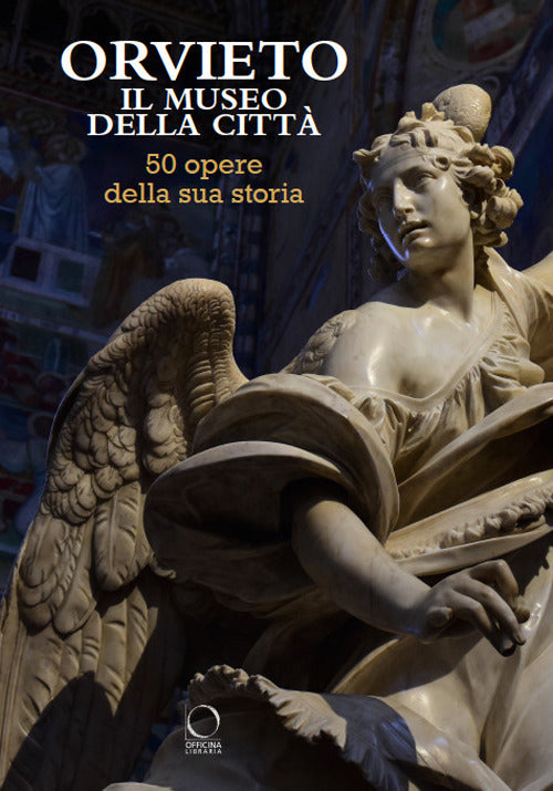 Orvieto. Il museo della città. 50 opere della sua storia. Ediz. a colori.