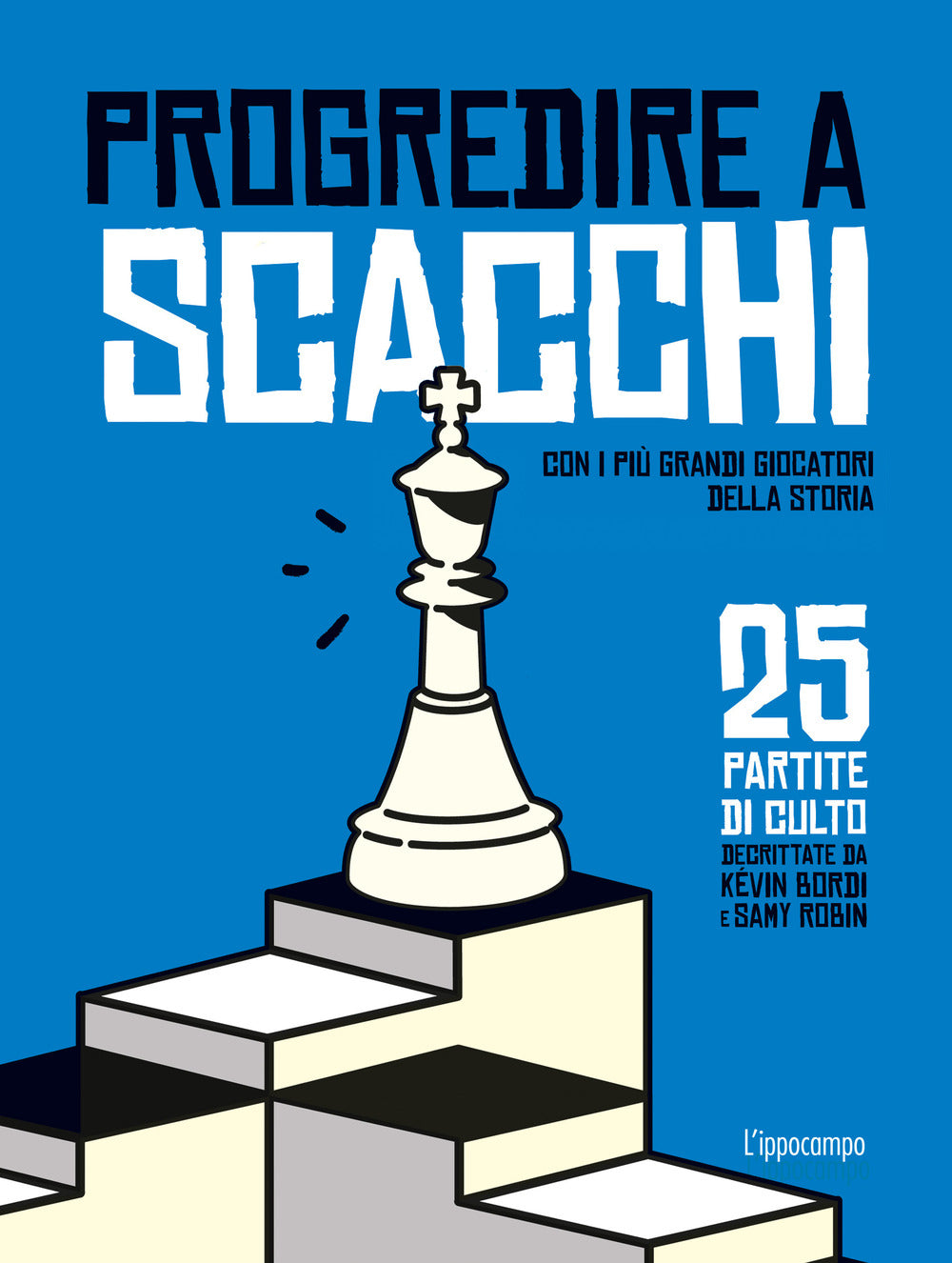 Progredire a scacchi. Con i più grandi giocatori della storia. 25 partite di culto.