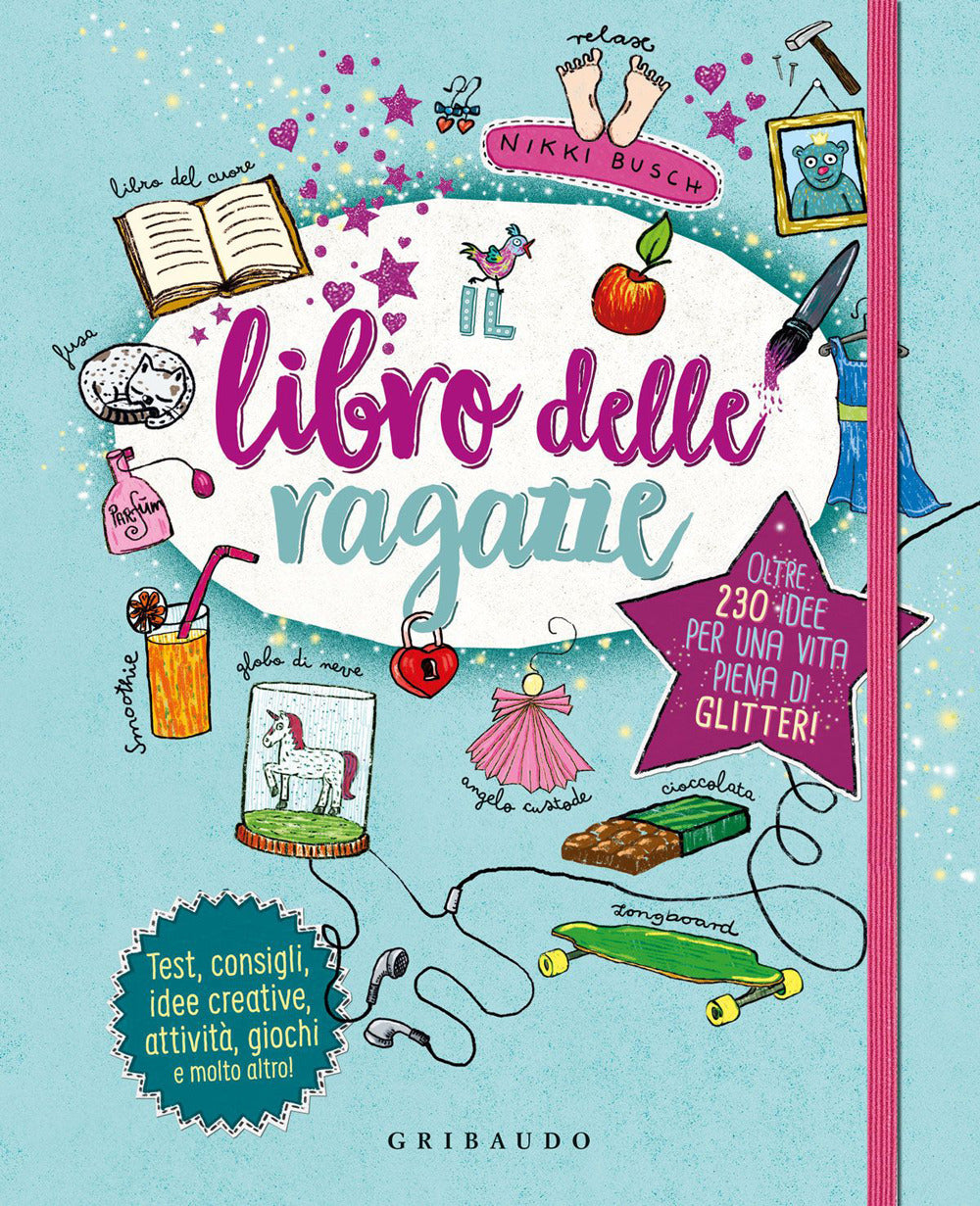 Il libro delle ragazze. Oltre 230 idee per una vita piena di glitter. Ediz. a colori.