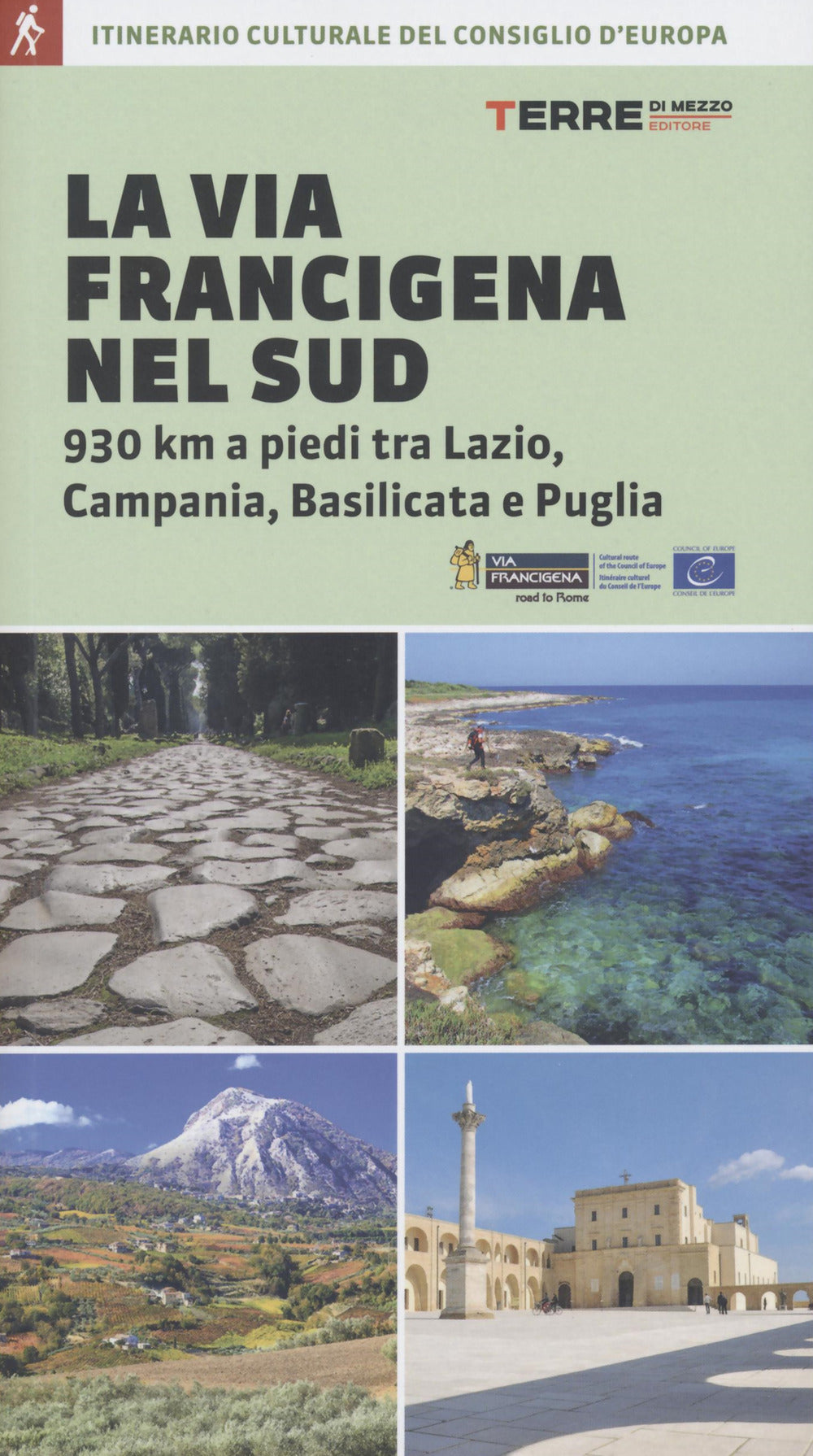 La via Francigena nel Sud. 930 km a piedi tra Lazio, Campania, Basilicata e Puglia.