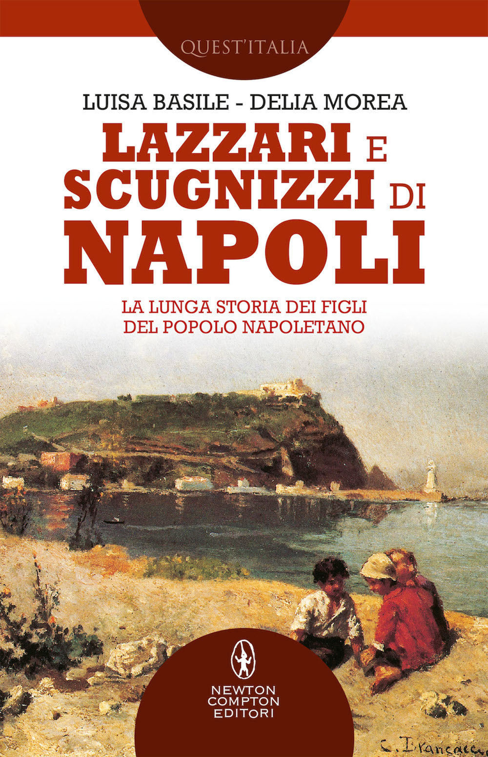 Lazzari e scugnizzi di Napoli. La lunga storia dei figli del popolo napoletano.