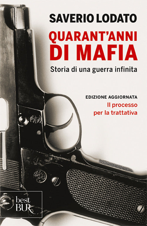 Quarant'anni di mafia. Storia di una guerra infinita.