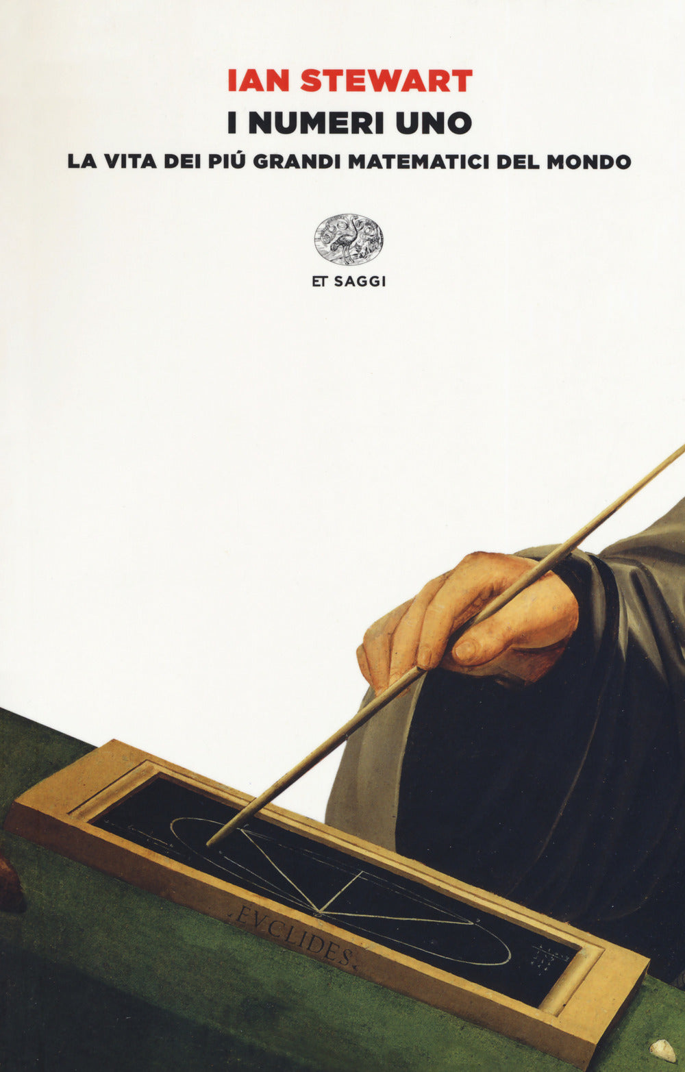 I numeri uno. La vita dei più grandi matematici del mondo.