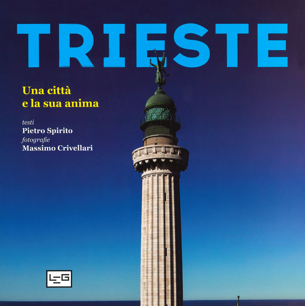 Trieste. Una città e la sua anima. Ediz. illustrata.