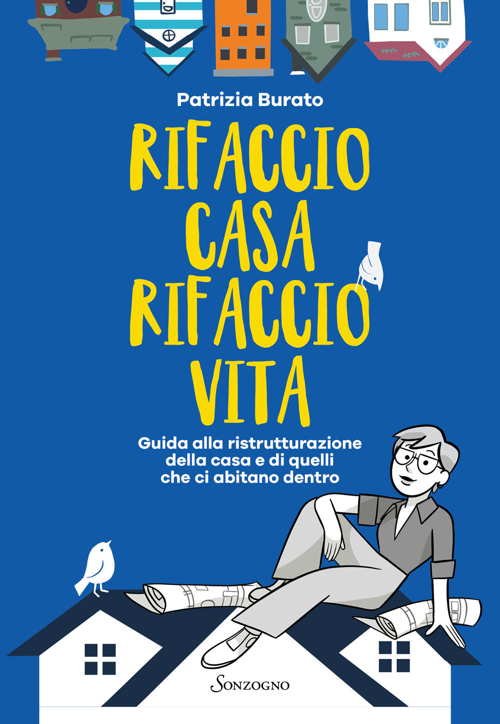 Rifaccio casa, rifaccio vita. Guida alla ristrutturazione della casa e di quelli che ci abitano dentro.
