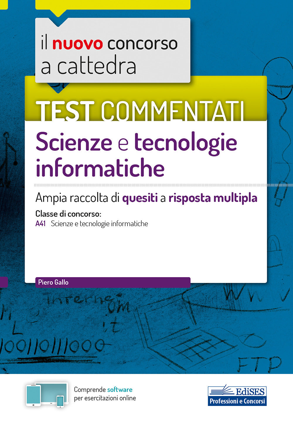 Il nuovo concorso a cattedra. Test commentati Scienze e tecnologie informatiche. Ampia raccolta di quesiti a risposta multipla. Classe A41. Con software di simulazione.