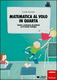 Matematica al volo in quarta. Calcolo e risoluzione di problemi con il metodo analogico.