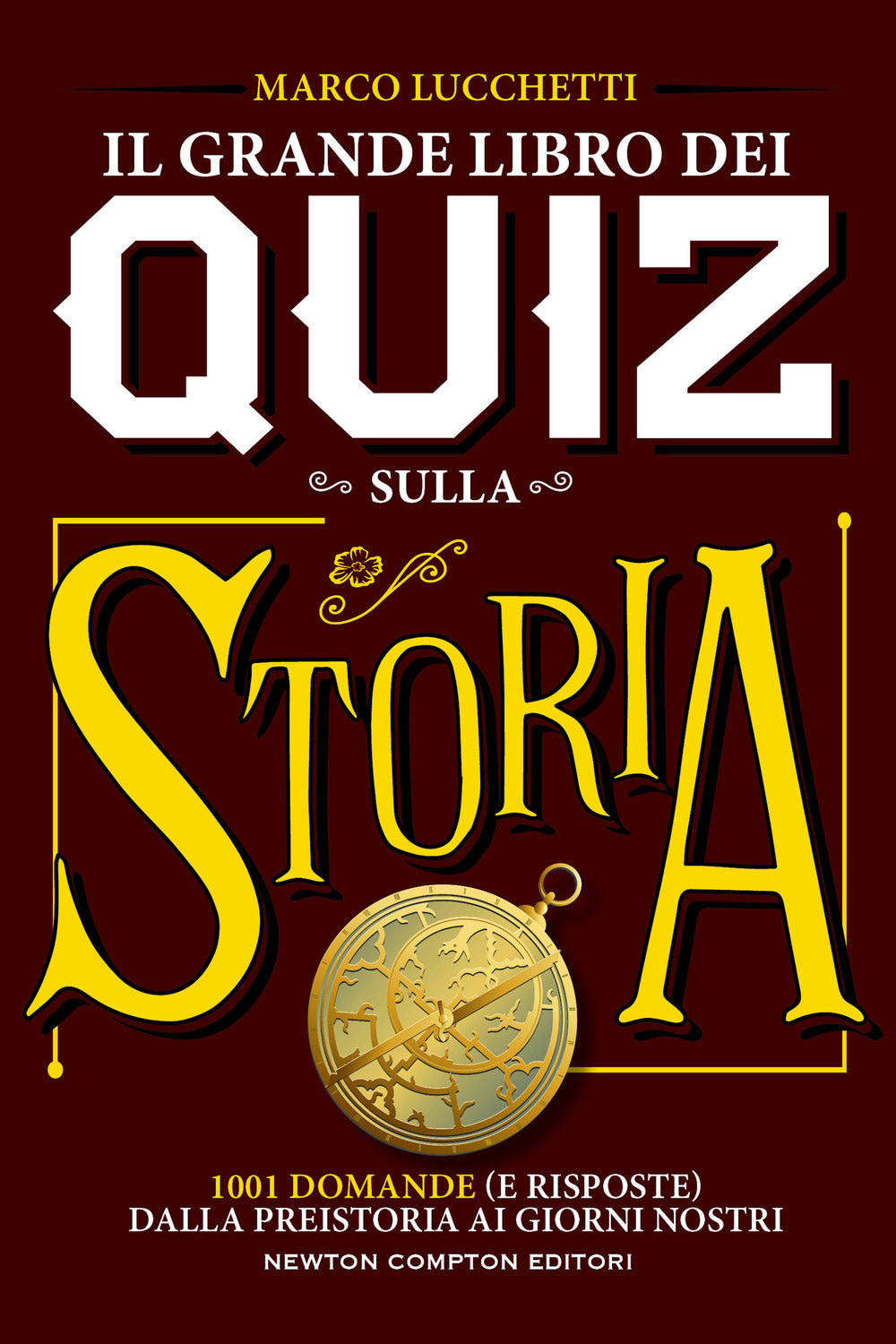 Il grande libro dei quiz sulla storia. 1001 domande (e risposte) dalla preistoria ai giorni nostri.