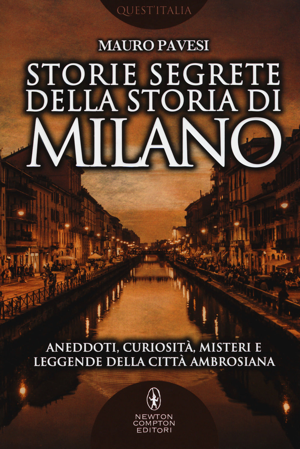 Storie segrete della storia di Milano. Aneddoti, curiosità, misteri e leggende della città ambrosiana.